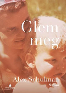 Glem meg (ebok) av Alex Schulman