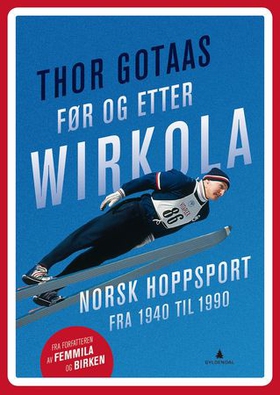 Før og etter Wirkola - norsk hoppsport fra 1940 til 1990 (ebok) av Thor Gotaas