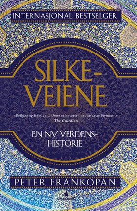 Silkeveiene - en ny verdenshistorie (ebok) av Peter Frankopan