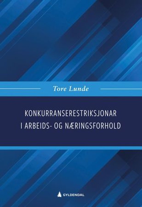 Konkurranserestriksjonar i arbeids- og næringsforhold (ebok) av Tore Lunde