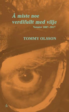 Å miste noe verdifullt med vilje - notater 2007-2017 (ebok) av Tommy Olsson