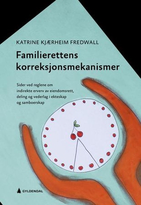 Familierettens korreksjonsmekanismer - regler om erverv av eiendomsrett, vederlag og deling i ekteskap og samboerskap (ebok) av Katrine Kjærheim Fredwall