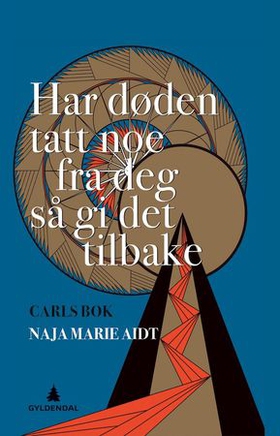 Har døden tatt noe fra deg så gi det tilbake - Carls bok (ebok) av Naja Marie Aidt