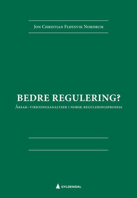 Bedre regulering? - årsak-virkningsanalyser i norsk reguleringsprosess (ebok) av Jon Christian Fløysvik Nordrum