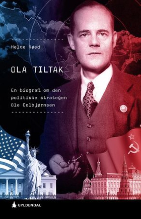 Ola Tiltak - en biografi om den politiske strategen Ole Colbjørnsen (ebok) av Helge Røed