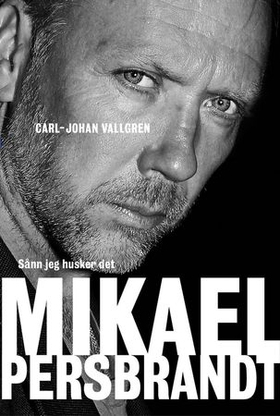 Mikael Persbrandt - sånn jeg husker det (ebok) av Carl-Johan Vallgren
