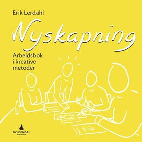Nyskapning - arbeidsbok i kreative metoder (ebok) av Erik Lerdahl