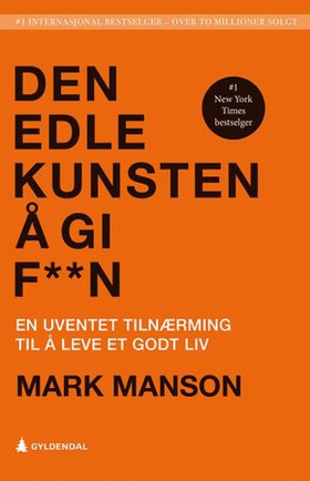 Den edle kunsten å gi f**n - en uventet tilnærming til det gode liv (ebok) av Mark Manson