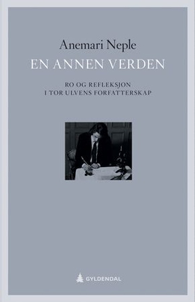 En annen verden - ro og refleksjon i Tor Ulvens forfatterskap (ebok) av Anemari Neple