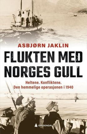 Flukten med Norges gull - heltene. Konfliktene. Den hemmelige operasjonen i 1940 (ebok) av Asbjørn Jaklin