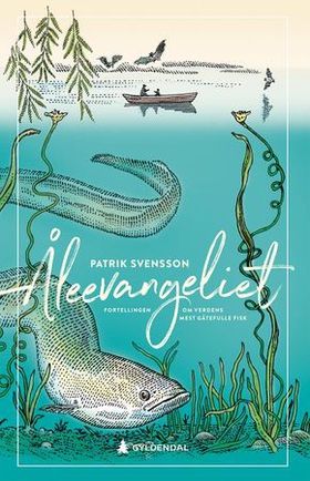 Åleevangeliet - fortellingen om verdens mest gåtefulle fisk (ebok) av Patrik Svensson