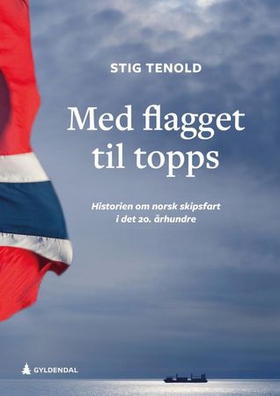 Med flagget til topps (ebok) av Stig Tenold