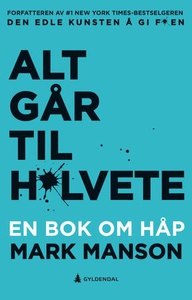 Alt går til h*lvete (ebok) av Mark Manson