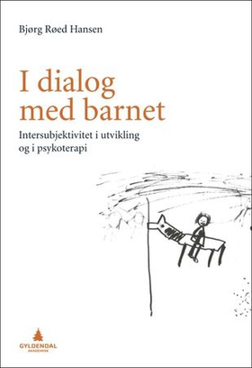 I dialog med barnet - intersubjektivitet i utvikling og i psykoterapi (ebok) av Bjørg Røed Hansen