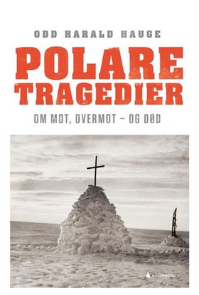 Polare tragedier - om mot, overmot - og død (ebok) av Odd Harald Hauge