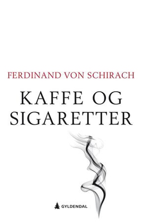 Kaffe og sigaretter (ebok) av Ferdinand von Schirach
