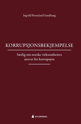 Korrupsjonsbekjempelse - særlig om norske virksomheters ansvar for korrupsjon (ebok) av Ingvild Rosseland Sandhaug