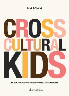 Cross cultural kids - en bok for deg som vokser opp med flere kulturer (ebok) av Lill Salole