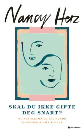 Skal du ikke gifte deg snart? - og alt mamma og jeg burde ha snakket om i stedet (ebok) av Nancy Herz