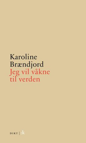 Jeg vil våkne til verden - dikt (ebok) av Karoline Brændjord
