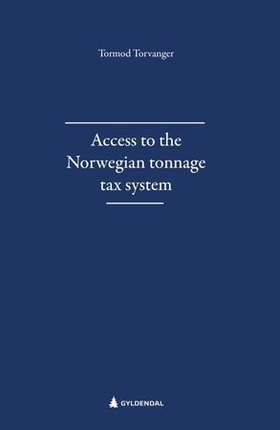 Access to the Norwegian tonnage tax system - thesis for the degree Philosophiae Doctor (PhD) at the University of Bergen (ebok) av Tormod Torvanger