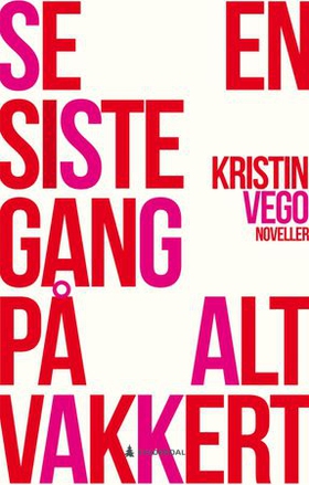 Se en siste gang på alt vakkert (ebok) av Kristin Vego