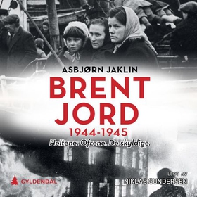 Brent jord - 1944-1945 - heltene, ofrene, de skyldige (lydbok) av Asbjørn Jaklin