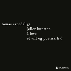 Gå - (eller Kunsten å leve et vilt og poetisk liv) (lydbok) av Tomas Espedal