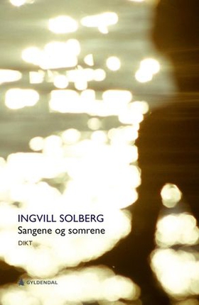 Sangene og somrene - dikt (ebok) av Ingvill Solberg