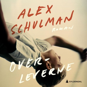Overleverne (lydbok) av Alex Schulman