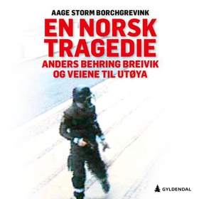 En norsk tragedie - Anders Behring Breivik og veiene til Utøya (lydbok) av Aage Storm Borchgrevink