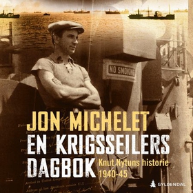 En krigsseilers dagbok - Knut Nytuns historie 1940-1945 (lydbok) av Jon Michelet
