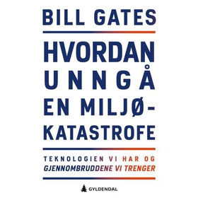 Hvordan unngå en miljøkatastrofe - teknologien vi har og gjennombruddene vi trenger (lydbok) av Bill Gates
