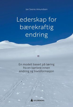Lederskap for bærekraftig endring - en modell basert på læring fra en karriere innen endring og transformasjon (ebok) av Jan Sverre Amundsen