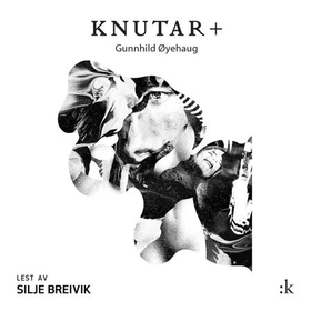 Knutar + (lydbok) av Gunnhild Øyehaug