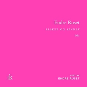 Elsket og savnet - dikt (lydbok) av Endre Ruset