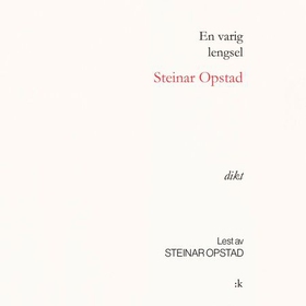 En varig lengsel - dikt (lydbok) av Steinar Opstad
