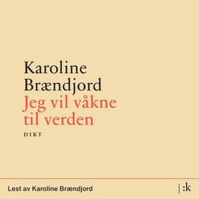 Jeg vil våkne til verden - dikt (lydbok) av Karoline Brændjord