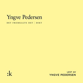 Det fremkalte det - dikt (lydbok) av Yngve Pedersen