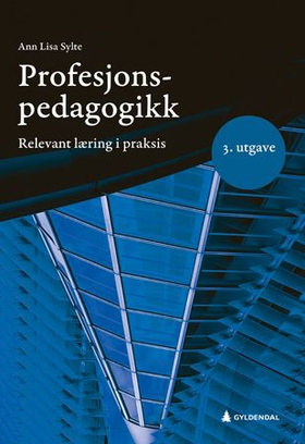 Profesjonspedagogikk - relevant læring i praksis (ebok) av Ann Lisa Sylte