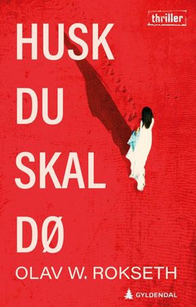 Husk du skal dø - thriller (ebok) av Olav W. Rokseth
