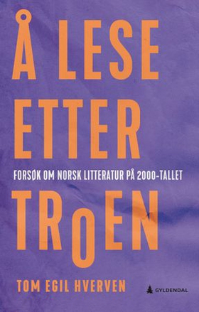Å lese etter troen - forsøk om norsk litteratur på 2000-tallet (ebok) av Tom Egil Hverven