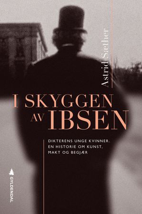 I skyggen av Ibsen - dikterens unge kvinner : en historie om kunst, makt og begjær (ebok) av Astrid Sæther