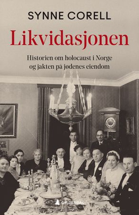 Likvidasjonen - historien om holocaust i Norge og jakten på jødenes eiendom (ebok) av Synne Corell