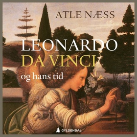 Leonardo da Vinci og hans tid - en biografi (lydbok) av Atle Næss