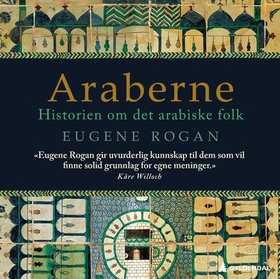 Araberne - historien om det arabiske folk (lydbok) av Eugene Rogan