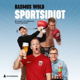 Sportsidiot - én mann. Tre skjermer. Tusen historier (lydbok) av Rasmus Wold