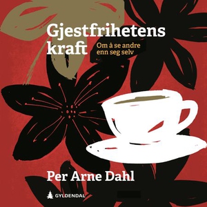 Gjestfrihetens kraft (lydbok) av Per Arne Dah