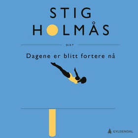 Dagene er blitt fortere nå - dikt (lydbok) av Stig Holmås
