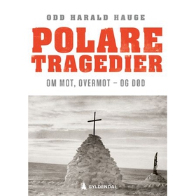Polare tragedier - om mot, overmot - og død (lydbok) av Odd Harald Hauge